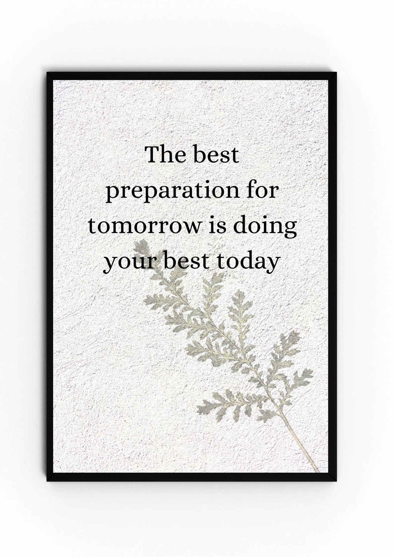 The best preparation for tomorrow is doing your best today