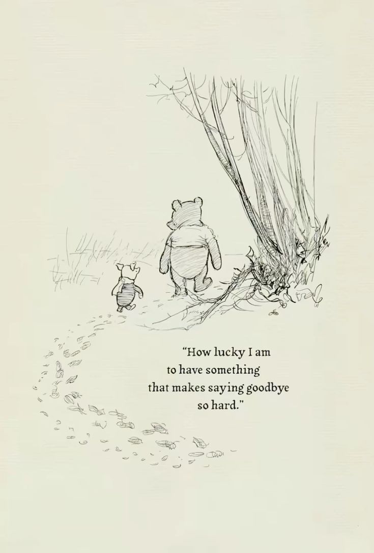 'How lucky am I to have something that makes saying goodbye so hard.